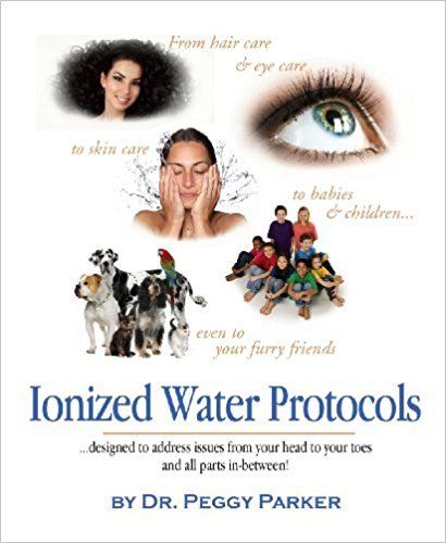 Ionized Water Protocols by Dr Peggy Parker