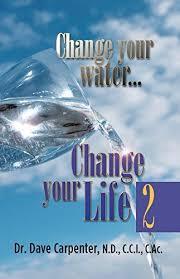 Change Your Water Change Your Life 2 by Dr Dave Carpenter